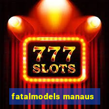 fatalmodels manaus